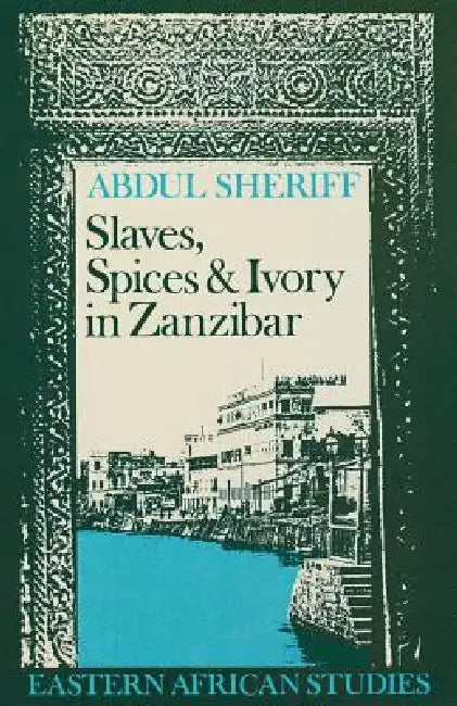 Slaves, Spices and Ivory in Zanzibar (English, Abdul Sheriff)
