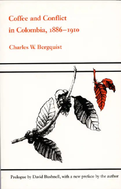 Coffee and Conflict in Colombia, 1886-1910 (English, Charles W. Bergquist)