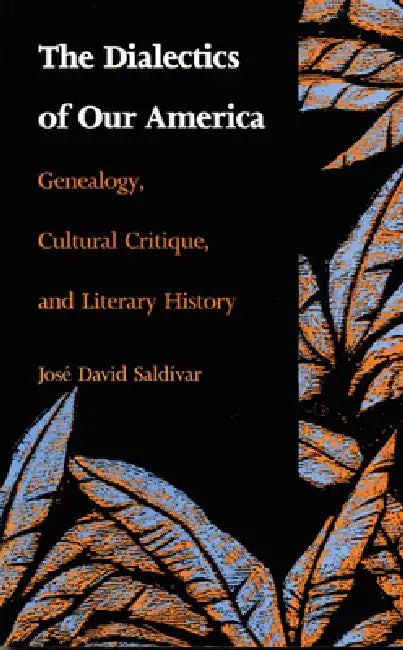 The Dialectics of Our America (English, José David Saldívar)