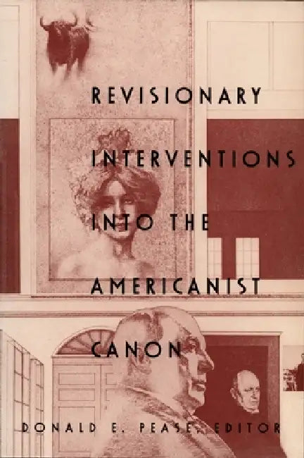 Revisionary Interventions Into the Americanist Canon (English, Donald E. Pease)