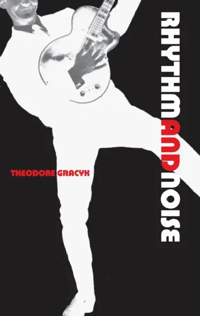 Rhythm and Noise (English, Theodore Gracyk)