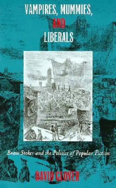 Vampires, Mummies and Liberals (English, David Glover)