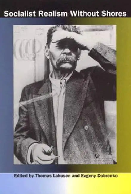 Socialist Realism without Shores (English, Thomas Lahusen)