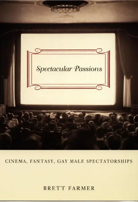 Spectacular Passions (English, Brett Farmer)