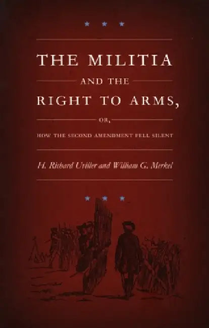 The Militia and the Right to Arms (English, H. Richard Uviller | William G. Merkel)