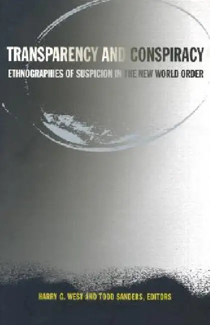 Transparency and Conspiracy (English, Harry G. West)