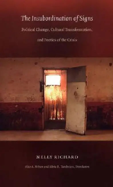 The Insubordination of Signs (English, Nelly Richard | Alice A. Nelson | Silvia R. Tandeciarz)