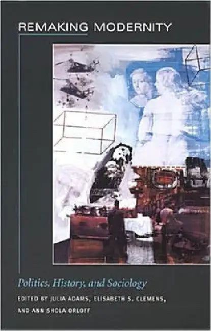 Remaking Modernity (English, Julia Adams | Elisabeth S. Clemens | Ann Shola Orloff)