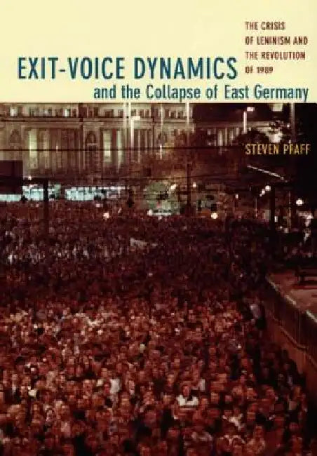 Exit-Voice Dynamics and the Collapse of East Germany (English, Steven Pfaff)