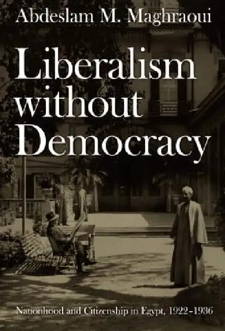 Liberalism without Democracy (English, Abdeslam M. Maghraoui)