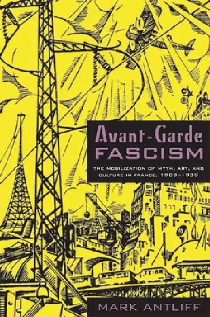 Avant-Garde Fascism (English, Mark Antliff)