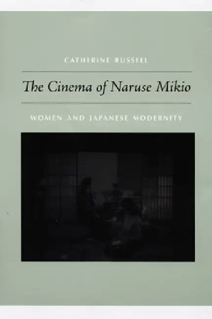 The Cinema of Naruse Mikio (English, Catherine Russell)