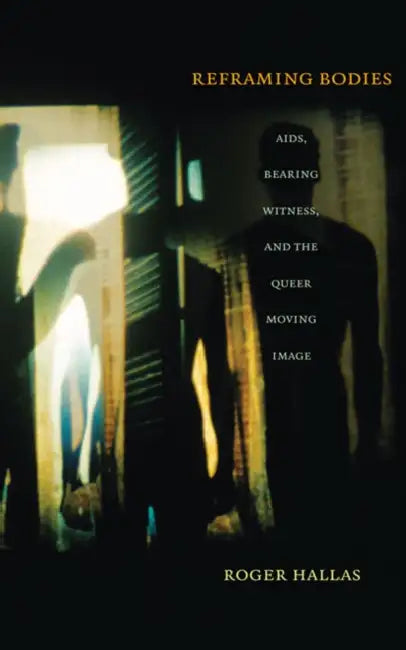 Reframing Bodies (English, Roger Hallas)