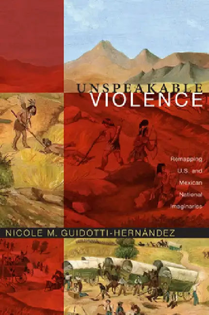 Unspeakable Violence (English, Nicole M. Guidotti-Hernández)