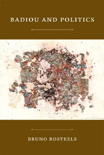Badiou and Politics (English, Bruno Bosteels)