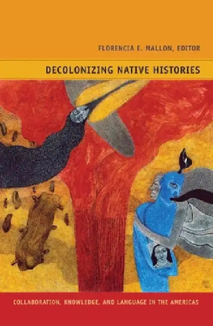 Decolonizing Native Histories (English, Florencia E. Mallon | Gladys McCormick)