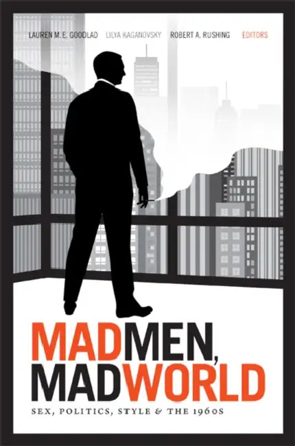 Mad Men, Mad World (English, Lauren M. E. Goodlad)