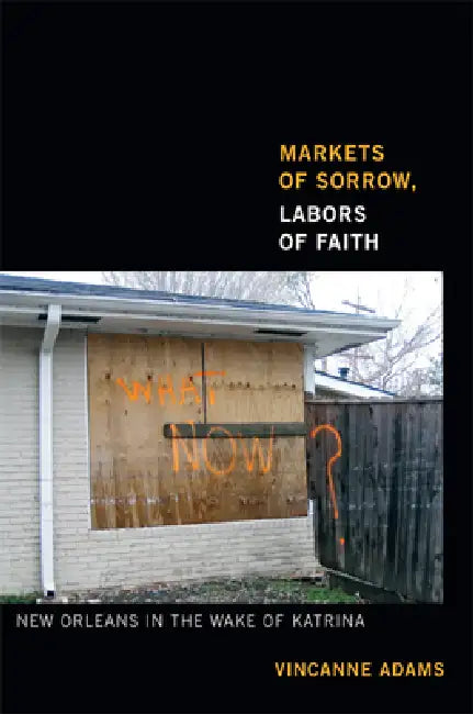 Markets of Sorrow, Labors of Faith (English, Vincanne Adams)