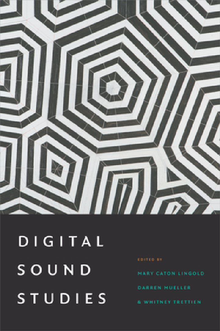 Digital Sound Studies (English, Mary Caton Lingold | Darren Mueller | Whitney Trettien)
