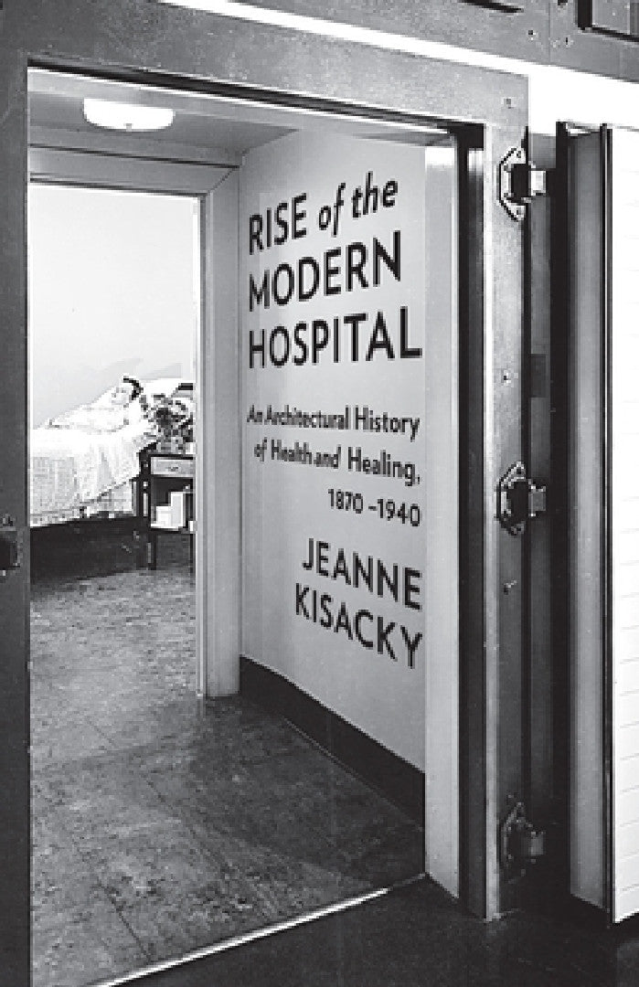 Rise of the Modern Hospital (English, Jeanne Kisacky)