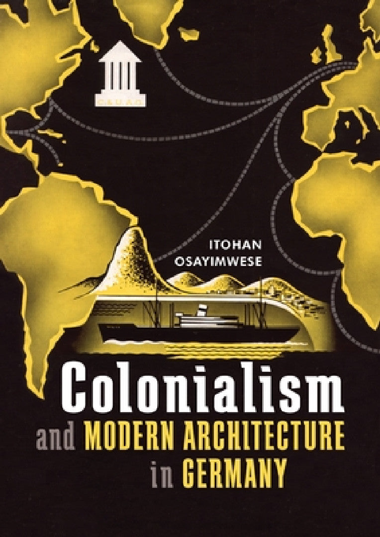 Colonialism and Modern Architecture in Germany (English, Itohan Osayimwese)