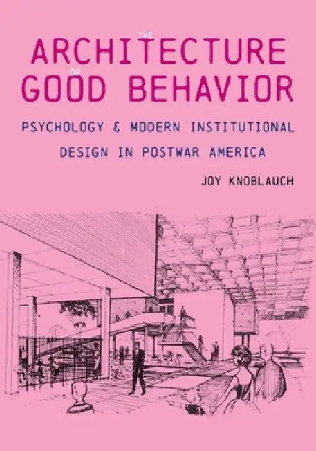The Architecture of Good Behavior (English, Joy Knoblauch)