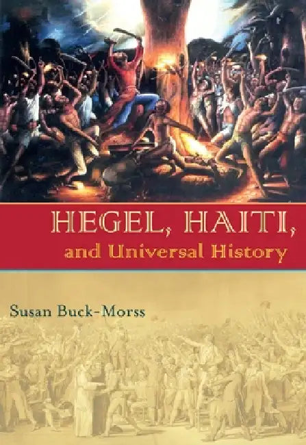 Hegel, Haiti, and Universal History (English, Susan Buck-Morss)
