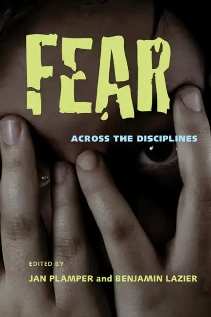 Fear: Across the Disciplines (English, Jan Plamper | Benjamin Lazier)