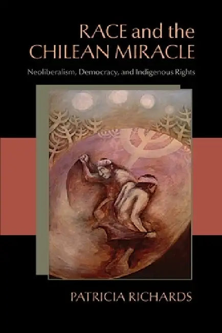 Race and the Chilean Miracle (English, Patricia Lynne Richards)