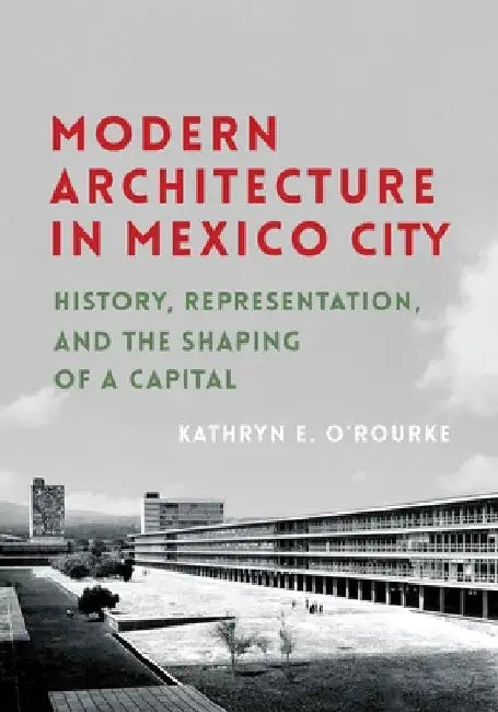 Modern Architecture in Mexico City (English, Kathryn E. O'Rourke)