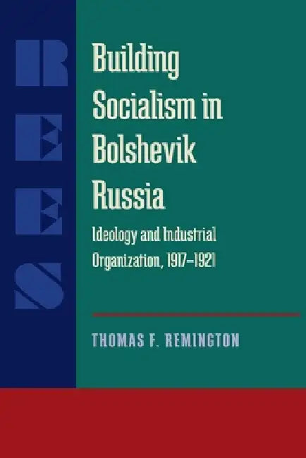 Building Socialism in Bolshevik Russia (English, Thomas F. Remington)