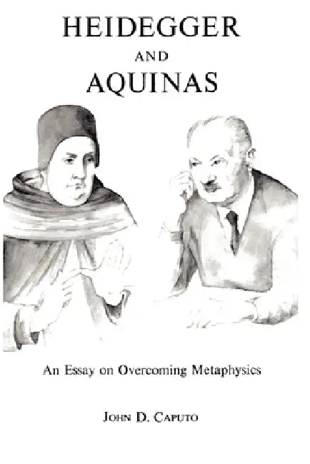 Heidegger and Aquinas (English, John D. Caputo)