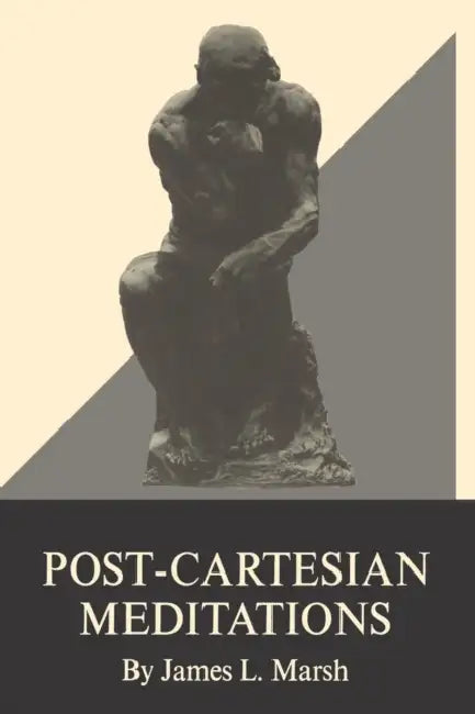 Post-Cartesian Meditations (English, James L. Marsh)