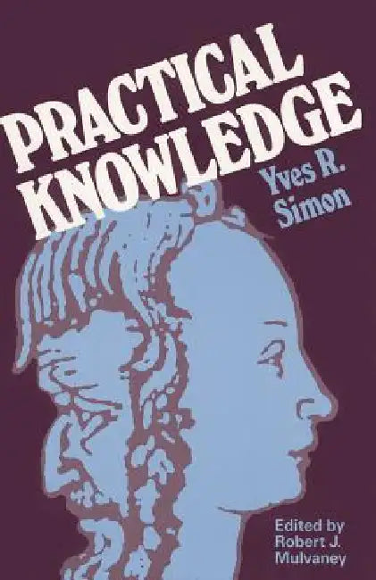 Practical Knowledge (English, Yves R. Simon)