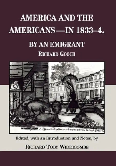 America and the Americans- In 1833-1834 (English, Richard Gooch | Richard Toby Widdicombe)