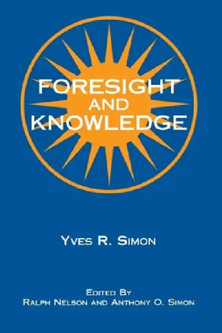 Foresight and Knowledge (English, Yves R. Simon)
