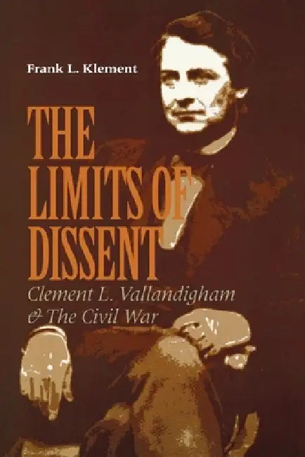The Limits of Dissent (English, Frank L. Klement)