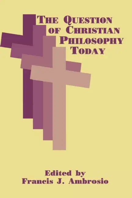 The Question of Christian Philosophy Today (English, Francis J. Ambrosio)