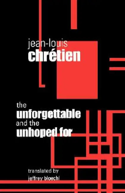 Unforgettable and the Unhoped for (English, Jean-Louis Chretien | Jeffrey Bloechl)