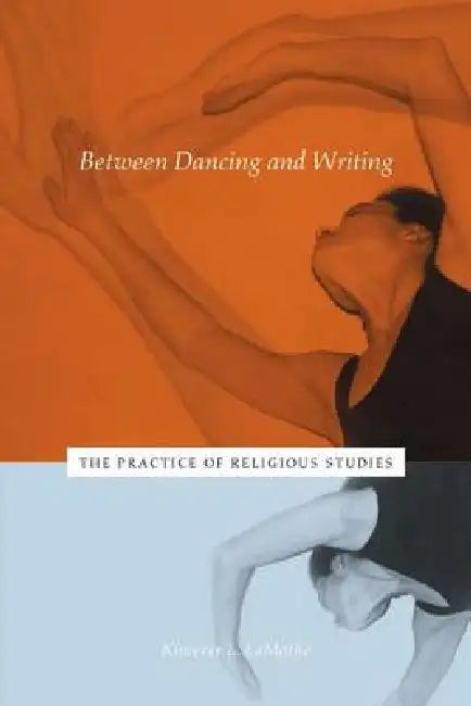 Between Dancing and Writing (English, Kimerer L. Lamothe)