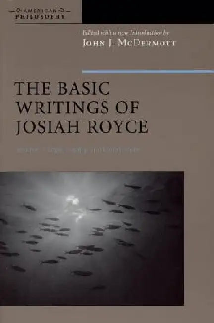 The Basic Writings of Josiah Royce, Volume II (English, John J. McDermott)