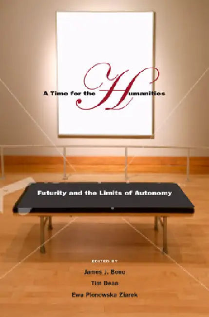 A Time for the Humanities (English, James J. Bono | Tim Dean | Ewa Plonowska Ziarek)