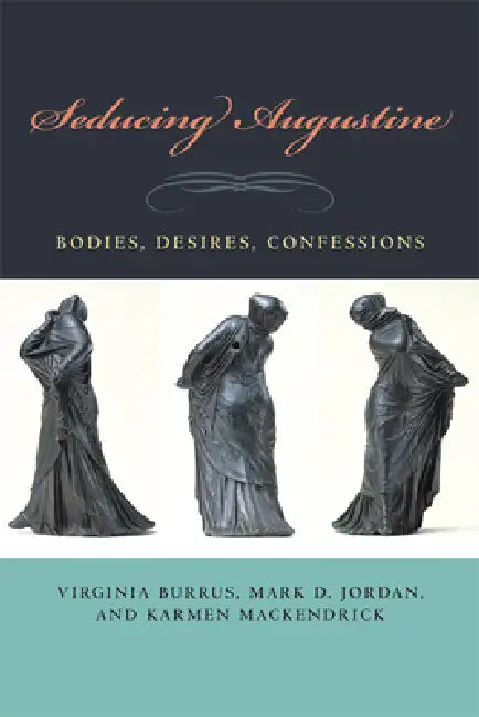 Seducing Augustine (English, Virginia Burrus | Mark D. Jordan | Karmen Mackendrick)