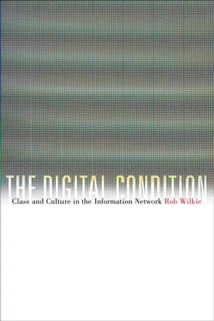 The Digital Condition (English, Robert Wilkie)