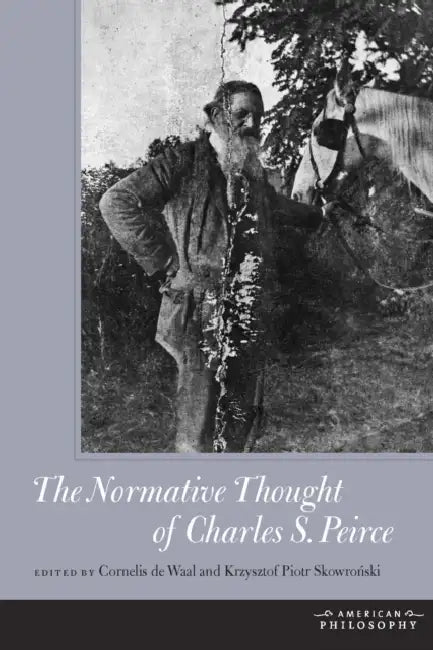 The Normative Thought of Charles S. Peirce (English, Cornelis de Waal | Krysztof Piotr Skowroński)