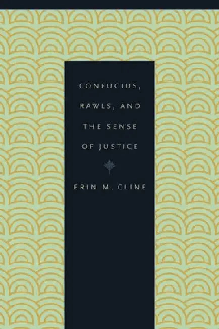 Confucius, Rawls, and the Sense of Justice (English, Erin M. Cline)