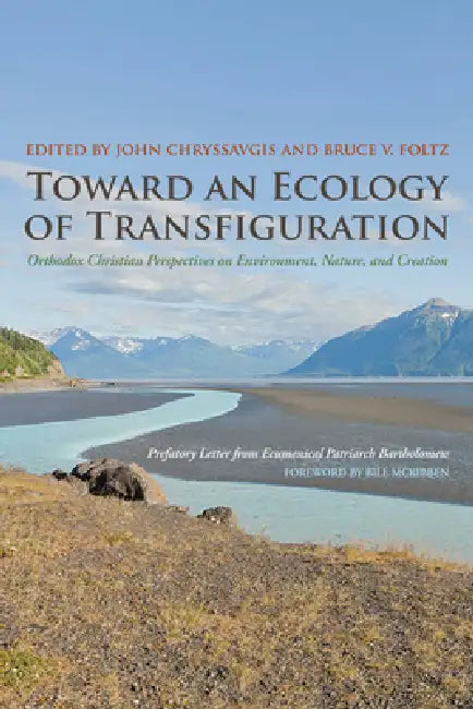 Toward an Ecology of Transfiguration (English, John Chryssavgis | Bruce V. Foltz | Ecumenical Patriarch Bartholomew)