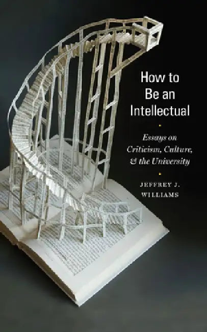 How to Be an Intellectual (English, Jeffrey J. Williams)