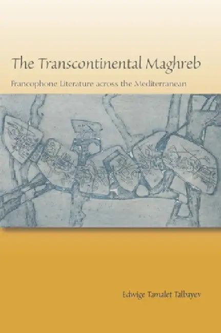 The Transcontinental Maghreb (English, Edwige Tamalet Talbayev)