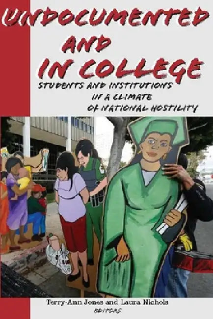 Undocumented and in College (English, Terry-Ann Jones | Laura Nichols)